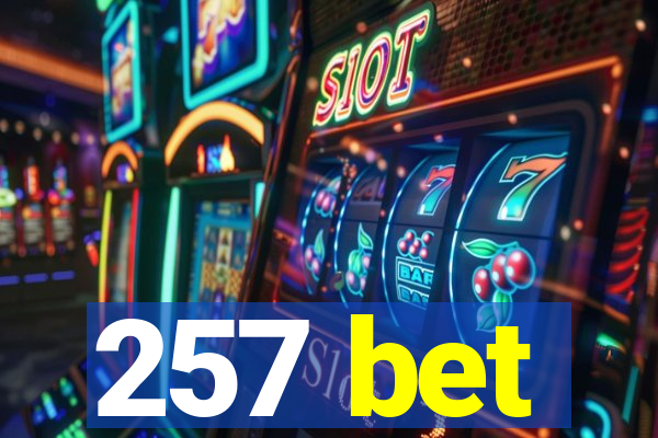 257 bet